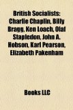 British Socialists Charlie Chaplin, Billy Bragg, Ken Loach, Olaf Stapledon, John A. Hobson, Karl Pearson, Elizabeth Pakenham N/A 9781157398998 Front Cover