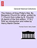 History of King Philip's War by Benjamin Church [or Rather, Written by T Church from Notes by B Church] [A Reprint of the First Edition 1716 N/A 9781241550998 Front Cover
