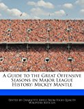 Guide to the Great Offensive Seasons in Major League History Mickey Mantle N/A 9781286379998 Front Cover