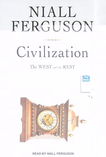 Civilization: The West and the Rest  2011 9781400164998 Front Cover