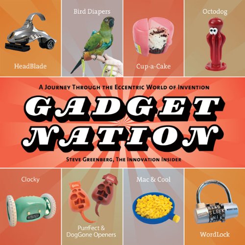 Gadget Nation A Journey Through the Eccentric World of Invention  2010 9781402777998 Front Cover