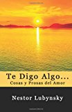 Te Digo Algo... Cosas y Prosas Del Amor  N/A 9781491085998 Front Cover