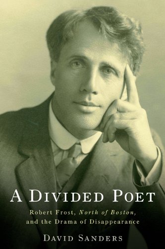 Divided Poet Robert Frost, North of Boston, and the Drama of Disappearance  2011 9781571134998 Front Cover