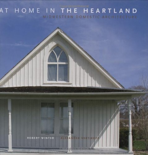 At Home in the Heartland Midwestern Domestic Architecture  2007 9781586857998 Front Cover