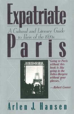 Expatriate Paris A Cultural and Literary Guide to Paris of The 1920s  2013 9781611456998 Front Cover