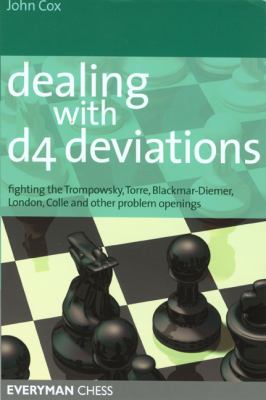 Dealing with D4 Deviations Fighting the Trompowsky, Torre, Blackmar-Diemer, Stonewall, Colle and Other Problem Openings N/A 9781857443998 Front Cover