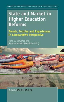 State and Market in Higher Education Reforms Trends, Policies and Experiences in Comparative Perspective  2012 9789460917998 Front Cover