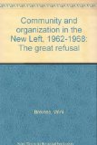 Community and Organization in the New Left, 1962-1968 The Great Refusal N/A 9780030600999 Front Cover