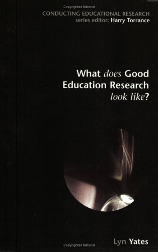 What Does Good Education Research Look Like? Situating a Field and Its Practices  2004 9780335211999 Front Cover