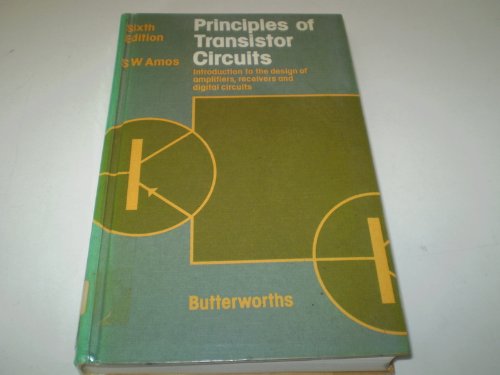 Principles of Transistor Circuits : Introduction to the Design of Amplifiers, Receivers and Digital Circuits 6th 1981 9780408005999 Front Cover