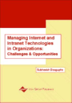 Managing Internet and Intranet Technologies in Organizations : Challenges and Opportunities N/A 9780585379999 Front Cover