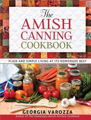 Amish Canning Cookbook Plain and Simple Living at Its Homemade Best  2013 9780736948999 Front Cover