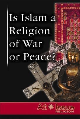 Is Islam a Religion of War or Peace?   2006 9780737730999 Front Cover