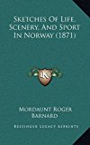Sketches of Life, Scenery, and Sport in Norway N/A 9781165026999 Front Cover