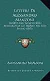 Lettere Di Alessandro Manzoni Seguite Dall'Elenco Degli Autografi Di Lui Trovati Nel Suo Studio (1881) N/A 9781168728999 Front Cover