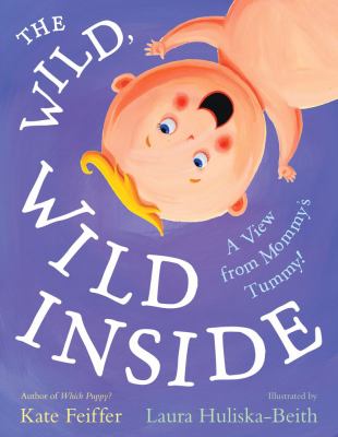 Wild, Wild Inside A View from Mommy's Tummy!  2010 9781416940999 Front Cover