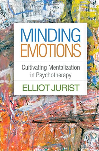 Minding Emotions Cultivating Mentalization in Psychotherapy  2018 9781462534999 Front Cover