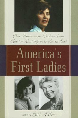 America's First Ladies Their Uncommon Wisdom, from Martha Washington to Laura Bush N/A 9781589792999 Front Cover
