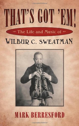 That's Got 'Em! The Life and Music of Wilbur C. Sweatman  2009 9781604730999 Front Cover