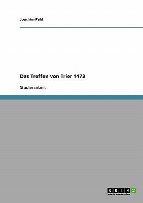 Das Treffen von Trier 1473  N/A 9783638683999 Front Cover