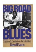 Big Road Blues Tradition and Creativity in the Folk Blues cover art