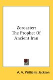 Zoroaster The Prophet of Ancient Iran 2007 9780548140000 Front Cover