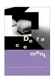 Defacement Public Secrecy and the Labor of the Negative 1999 9780804732000 Front Cover