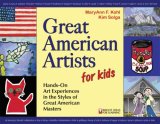 Great American Artists for Kids Hands-On Art Experiences in the Styles of Great American Masters  9780935607000 Front Cover
