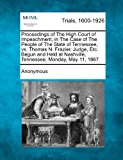 Proceedings of the High Court of Impeachment, in the Case of the People of the State of Tennessee, vs. Thomas N. Frazier, Judge, etc. Begun and Held 2012 9781275106000 Front Cover