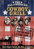 All-American Cowboy Grill Sizzlin' Recipes from the World's Greatest Cowboys 2005 9781401602000 Front Cover