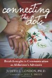 Connecting the Dots Breakthroughs in Communication As Alzheimer's Advances 2009 9781572247000 Front Cover