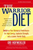 Warrior Diet Switch on Your Biological Powerhouse for High Energy, Explosive Strength, and a Leaner, Harder Body 2nd 9781583942000 Front Cover