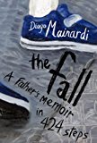 Fall A Father's Memoir in 424 Steps  9781590517000 Front Cover