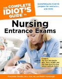 Complete Idiot's Guide to Nursing Entrance Exams Everything You Need to Prepare for and Ace Your Tests 2011 9781615641000 Front Cover