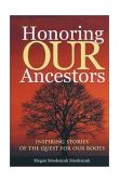 Honoring Our Ancestors Inspiring Stories of the Quest for Our Roots 2002 9781931279000 Front Cover