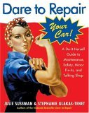 Dare to Repair Your Car A Do-It-Herself Guide to Maintenance, Safety, Minor Fix-Its, and Talking Shop 2005 9780060577001 Front Cover