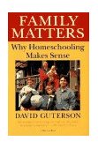 Family Matters Why Homeschooling Makes Sense 1993 9780156300001 Front Cover