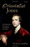 'Orientalist Jones' Sir William Jones, Poet, Lawyer, and Linguist, 1746-1794  9780199532001 Front Cover