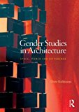 Gender Studies in Architecture Space, Power and Difference  9780415623001 Front Cover