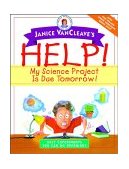 Janice VanCleave's Help! My Science Project Is Due Tomorrow! Easy Experiments You Can Do Overnight 2001 9780471331001 Front Cover