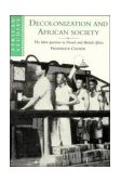 Decolonization and African Society The Labor Question in French and British Africa