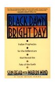Black Dawn, Bright Day Indian Prophecies for the Millennium That Reveal the Fate of the Earth 1992 9780671759001 Front Cover
