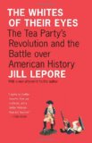 Whites of Their Eyes The Tea Party's Revolution and the Battle over American History  9780691153001 Front Cover
