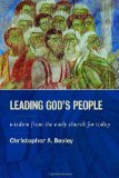 Leading God's People Wisdom from the Early Church for Today  9780802867001 Front Cover