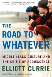 Road to Whatever Middle-Class Culture and the Crisis of Adolescence cover art