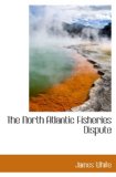North Atlantic Fisheries Dispute 2009 9781115074001 Front Cover