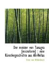 Meister Von Tanagra [Microform] Eine Kï¿½nstlergeschichte aus Alt-Hellas 2009 9781116288001 Front Cover