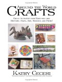 Around the World Crafts Great Activities for Kids Who Like History, Math, Art, Science and More! 2008 9781438278001 Front Cover