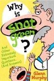 Why Is Snot Green? And Other Extremely Important Questions (and Answers)  9781596435001 Front Cover