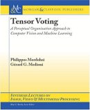Tensor Voting A Perceptual Organization Approach to Computer Vision and Machine Learning 2006 9781598291001 Front Cover